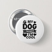 My Dog Thinks I m Cool Button (Vorne & Hinten)