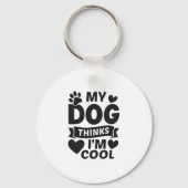 My Dog Thinks I m Cool Schlüsselanhänger (Vorderseite)