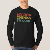 My Dog thinks I'm cool 7 T-Shirt (Vorderseite)