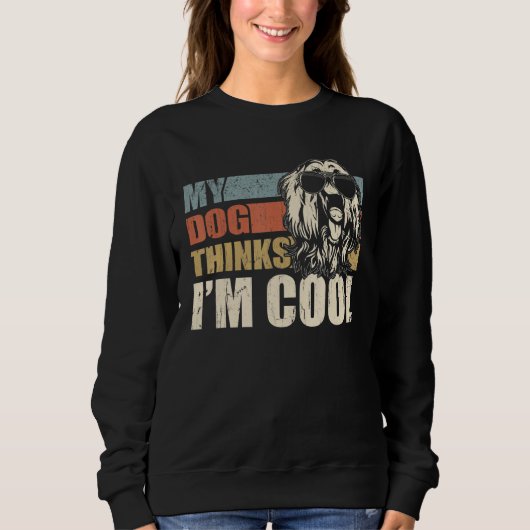 My Dog Thinks I'm Cool Afghan Hound Dad Mom   Retr Sweatshirt (Vorderseite)