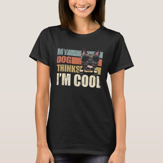 My Dog Thinks I'm Cool Frenchie   Retro Dad Mom T-Shirt (Vorderseite)