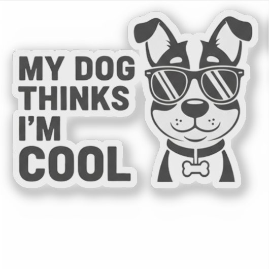 My Dog Thinks I'm Cool Funny Dog Sticker Dog Lover (Vorderseite)