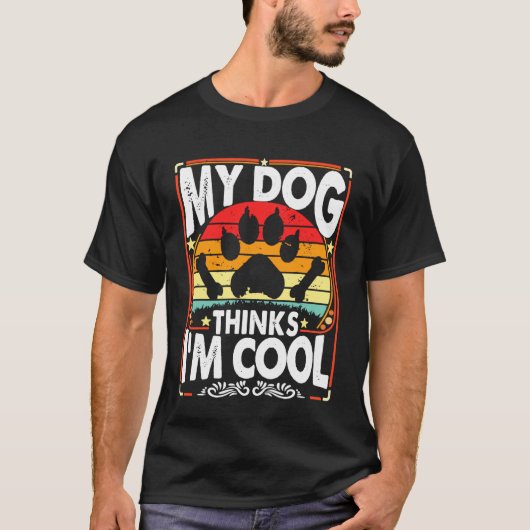 My Dog Thinks I'm Cool Funny Sarcastic Humor Retro T-Shirt (Vorderseite)