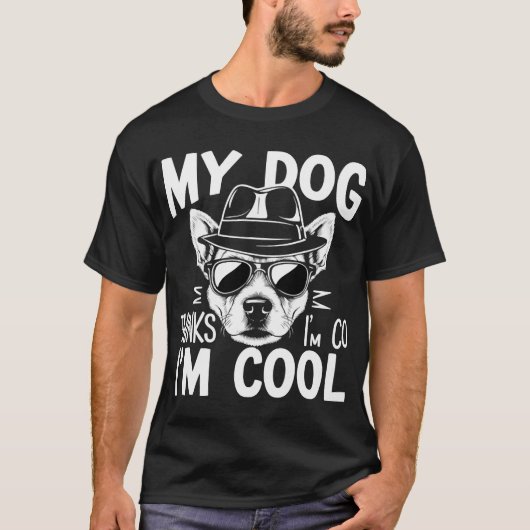My Dog Thinks I'm Cool  T-Shirt (Vorderseite)