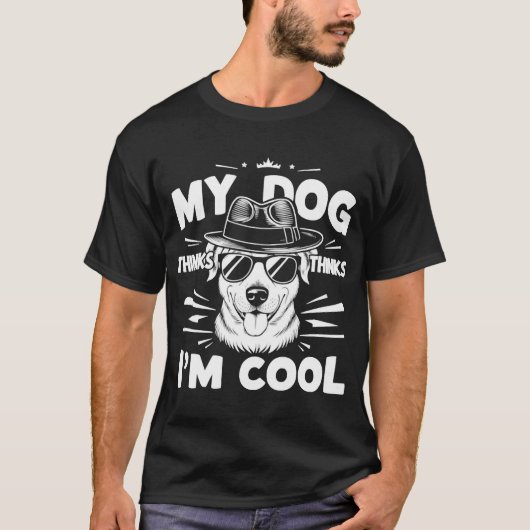 My Dog Thinks I'm Cool     T-Shirt (Vorderseite)