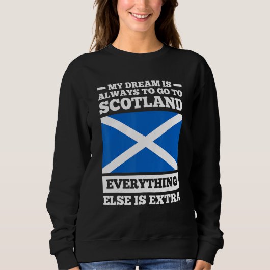 My dream is always to go to Scotland Scotland Sweatshirt (Vorderseite)