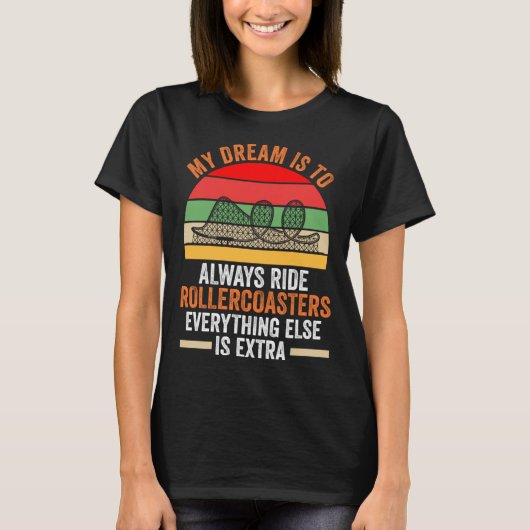 my dream is to always ride rollercoasters rollerco T-Shirt (Vorderseite)