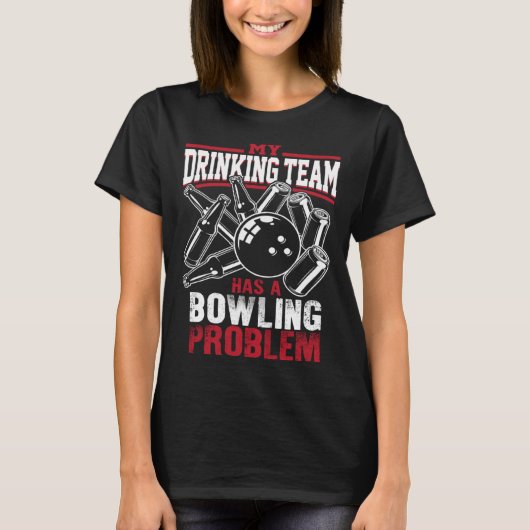My Drinking Team Has a Bowling Problem  Beer Drink T-Shirt (Vorderseite)