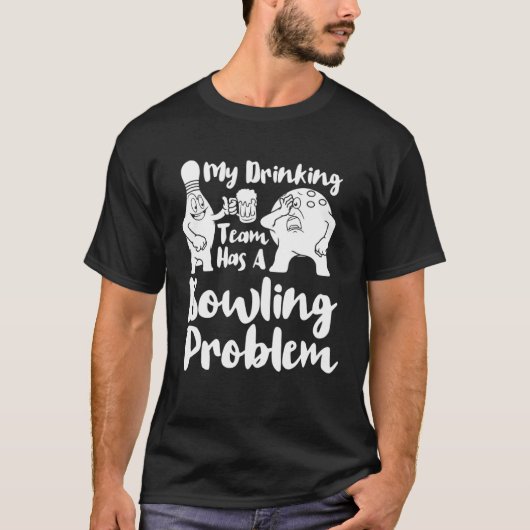 My Drinking Team Has A Bowling Problem Bowling T-Shirt (Vorderseite)