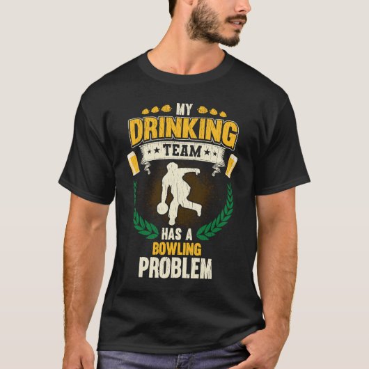 My Drinking Team Has A Bowling Problem Bowling T-Shirt (Vorderseite)