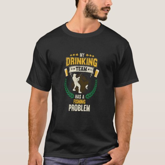 My Drinking Team Has A Fishing Problem Fishing T-Shirt (Vorderseite)