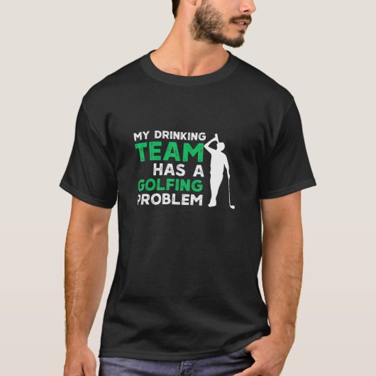My Drinking Team Has A Golfing Problem Golf T-Shirt (Vorderseite)