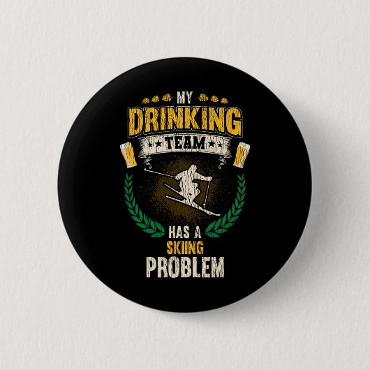 My Drinking Team Has A Skiing Problem Funny Skier  Button (Vorderseite)