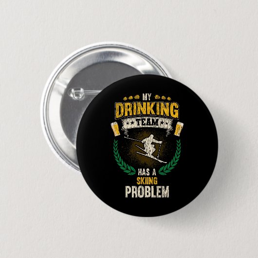 My Drinking Team Has A Skiing Problem Funny Skier  Button (Vorne & Hinten)