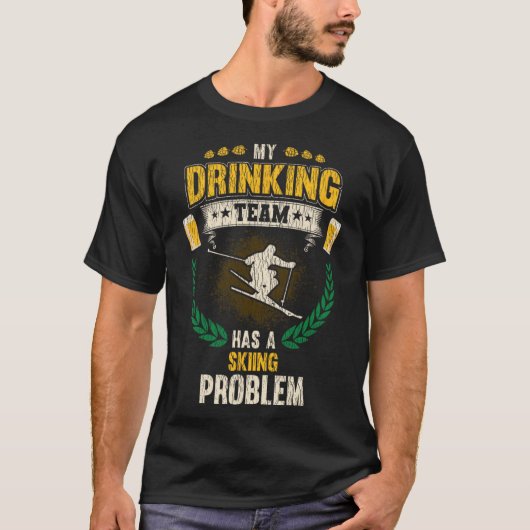 My Drinking Team Has A Skiing Problem Funny Skier T-Shirt (Vorderseite)