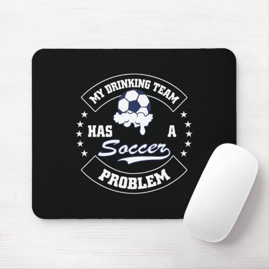 My Drinking Team Has A Soccer Problem - Funny Socc Mousepad (Mit Mouse)