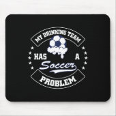 My Drinking Team Has A Soccer Problem - Funny Socc Mousepad (Vorne)