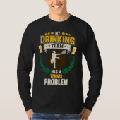 My Drinking Team Has A Tennis Problem Tennis T-Shirt (Vorderseite)