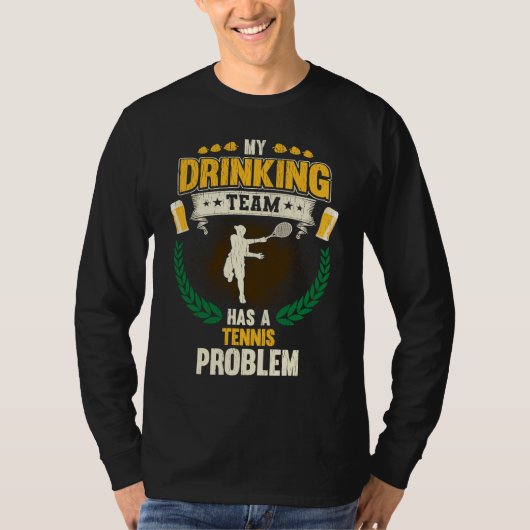 My Drinking Team Has A Tennis Problem Tennis T-Shirt (Vorderseite)