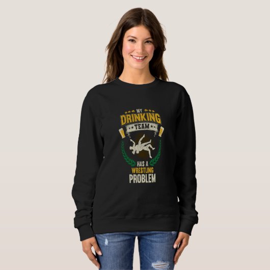 My Drinking Team Has A Wrestling Problem Wrestler Sweatshirt (Vorne ganz)