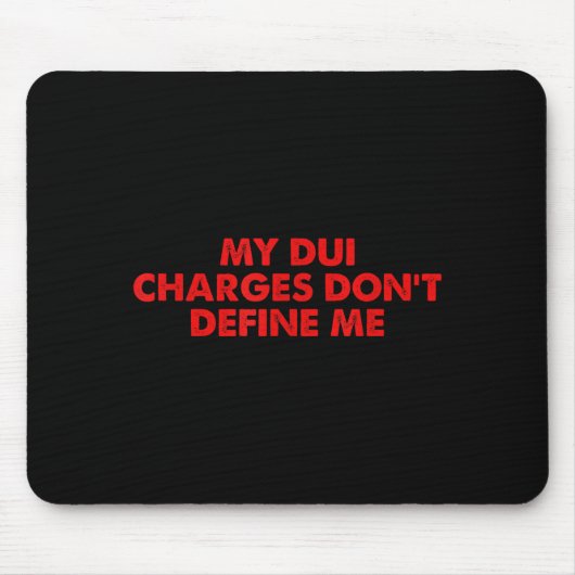 My Dui Charges Don't Define Me Funny Quote Mousepad (Vorne)