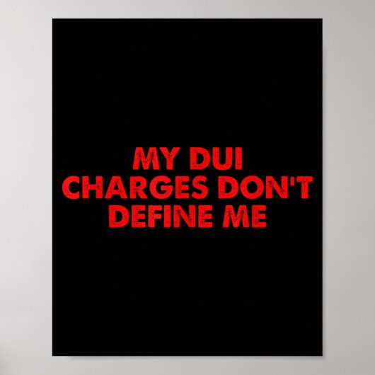 My Dui Charges Don't Define Me Funny Quote  Poster (Vorne)