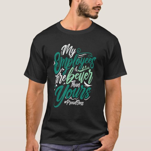 My Employees Are Better Than Yours Proud Boss Day  T-Shirt (Vorderseite)