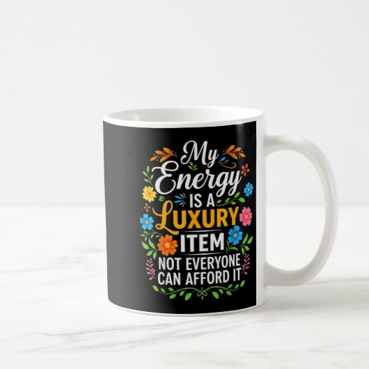 My Energy Is A Luxury Item Not Everyone Can Afford Kaffeetasse (Rechts)