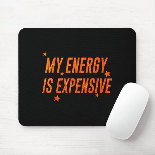 My Energy Is Expensive Funny Motivational  Mousepad (Mit Mouse)