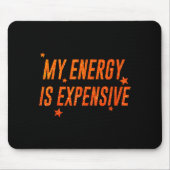 My Energy Is Expensive Funny Motivational  Mousepad (Vorne)