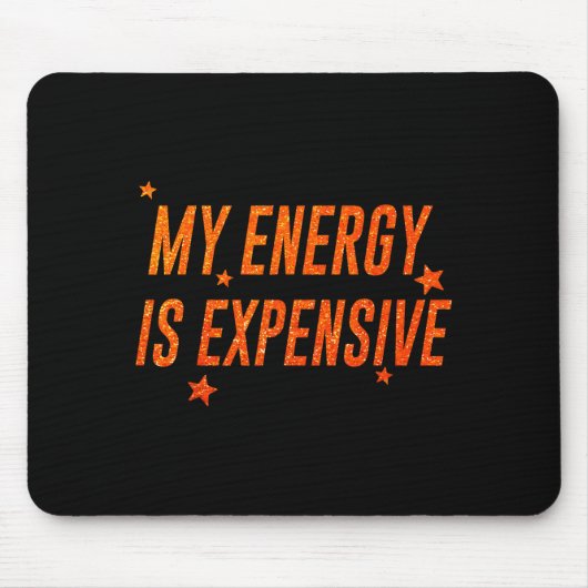 My Energy Is Expensive Funny Motivational Mousepad (Vorne)