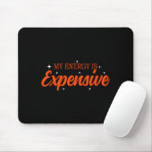 My Energy Is Expensive Funny Motivational Quote Te Mousepad (Mit Mouse)