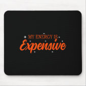 My Energy Is Expensive Funny Motivational Quote Te Mousepad (Vorne)