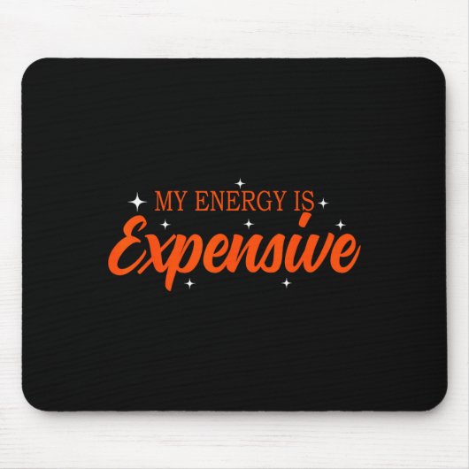 My Energy Is Expensive Funny Motivational Quote Te Mousepad (Vorne)