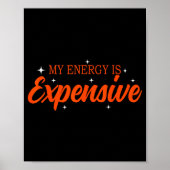 My Energy Is Expensive Funny Motivational Quote Te Poster (Vorne)