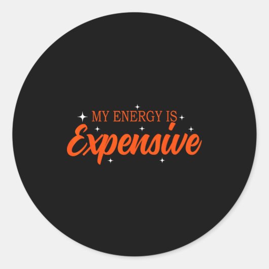 My Energy Is Expensive Funny Motivational Quote Te Runder Aufkleber (Vorderseite)