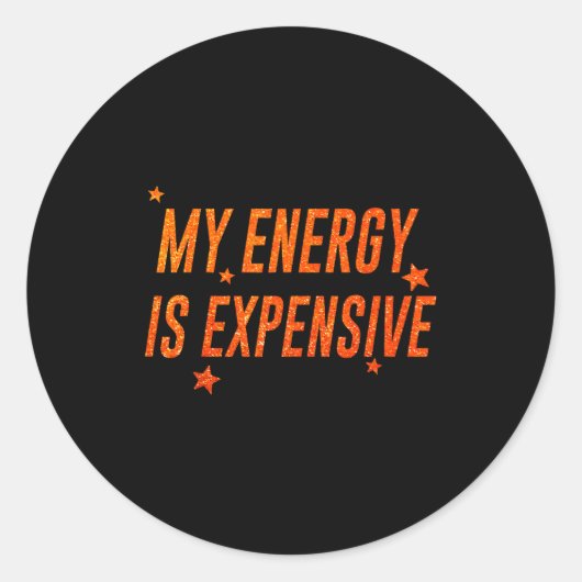 My Energy Is Expensive Funny Motivational Runder Aufkleber (Vorderseite)