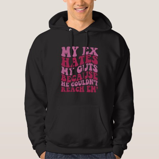 My Ex Hates My Guts Because He Couldn t Reach Em T Hoodie (Vorderseite)