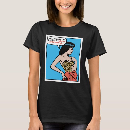 My Excuse Is I Had A Lousy Upbringing • Pop Art T-Shirt (Vorderseite)