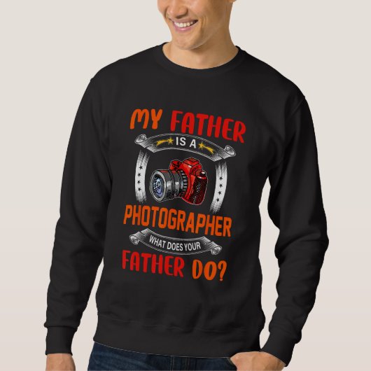My Father Is A Photographer  Question Proud Dad Jo Sweatshirt (Vorderseite)