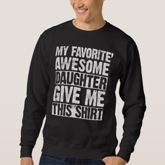 My Favorite Awesome Daughter Give Me This  Mom Dad Sweatshirt (Vorderseite)