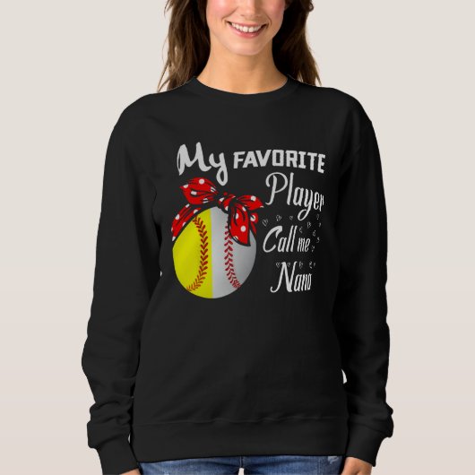My Favorite Baseball Softball Player Call Me Nana Sweatshirt (Vorderseite)