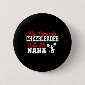 My Favorite Cheerleader Calls Me Nana Funny Nana  Button