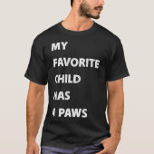 My Favorite Child Has 4 Paws T-Shirt (Vorderseite)