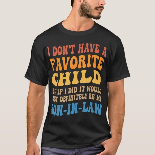 My Favorite Child - Most Definitely My Son-In-Law T-Shirt (Vorderseite)