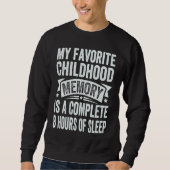 My Favorite Childhood Memory Is A Complete 8 Hours Sweatshirt (Vorderseite)