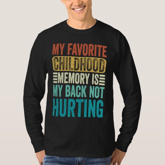 My favorite Childhood Memory Is My Back Not Hurtin T-Shirt (Vorderseite)
