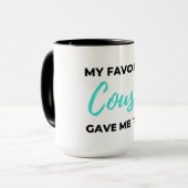My Favorite Cousin Gave Me This 2 Tasse (Vorderseite Links)