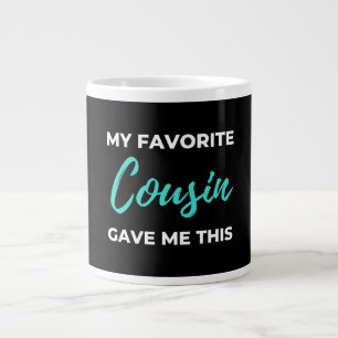My Favorite Cousin Gave Me This Jumbo-Tasse