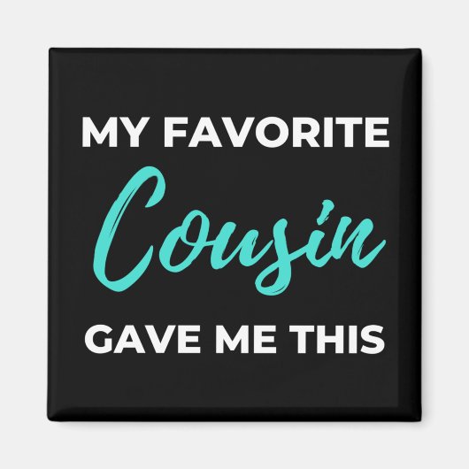 My Favorite Cousin Gave Me This Magnet (Vorne)